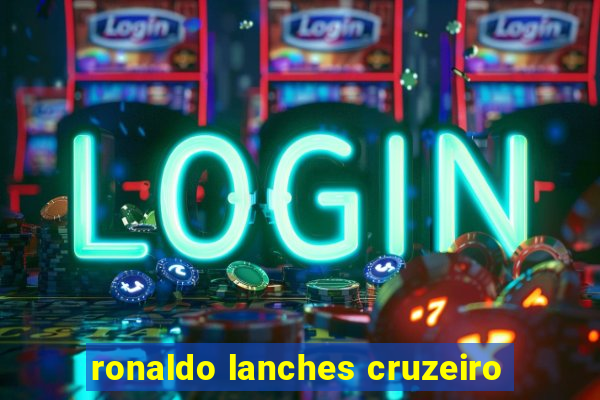 ronaldo lanches cruzeiro